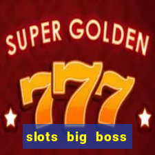 slots big boss paga mesmo